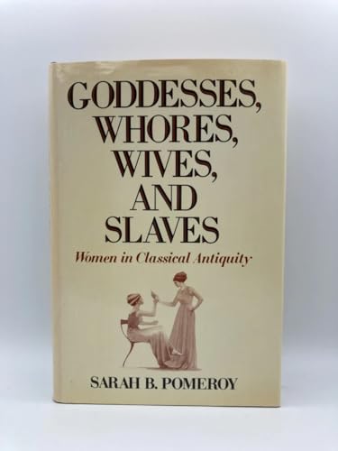 Imagen de archivo de Goddesses, Whores, Wives, and Slaves: Women in Classical Antiquity a la venta por Orion Tech