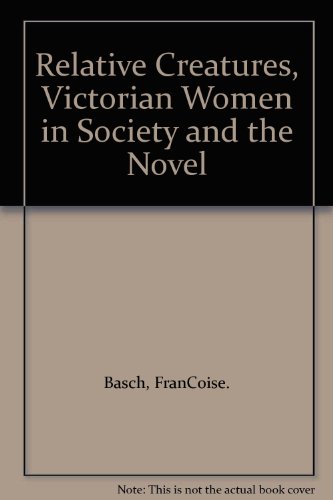 Beispielbild fr Relative Creatures: Victorian Women in Society and the Novel zum Verkauf von Argosy Book Store, ABAA, ILAB