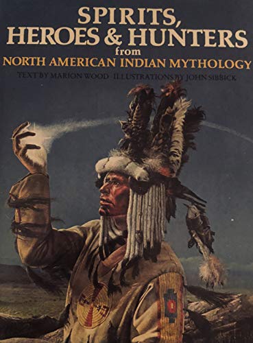 9780805237924: Spirits, Heroes & Hunters from North American Indian Mythology (World mythology series)