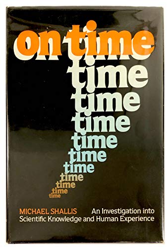 Imagen de archivo de On Time: An Investigation into Scientific Knowledge and Human Experience a la venta por Books From California
