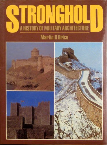 STRONGHOLD: A HISTORY OF MILITARY ARCHITECTURE (9780805239386) by Brice, Martin H.