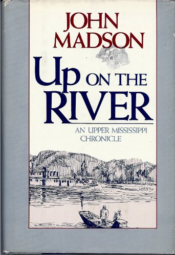 Beispielbild fr Up on the River: An Upper Mississippi Chronicle zum Verkauf von Burm Booksellers