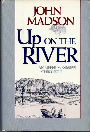 Stock image for Up on the River: An Upper Mississippi Chronicle for sale by Burm Booksellers