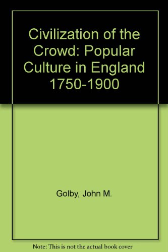 Imagen de archivo de Civilization of the Crowd: Popular Culture in England 1750-1900 a la venta por cornacres