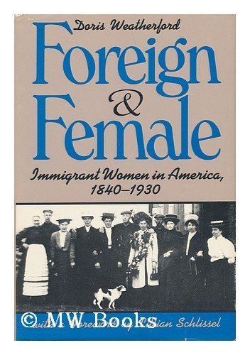 Beispielbild fr Foreign and Female : Immigrant Women in America, 1840-1930 zum Verkauf von Better World Books