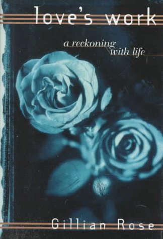 Stock image for Love's Work: A Reckoning With Life for sale by WorldofBooks