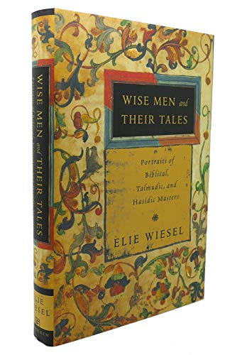 Wise Men and Their Tales: Portraits of Biblical, Talmudic, and Hasidic Masters (9780805241730) by Wiesel, Elie