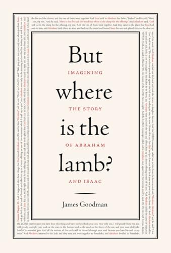 But Where Is the Lamb?: Imagining the Story of Abraham and Isaac (9780805242539) by Goodman, James