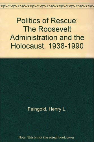 9780805250190: Politics of Rescue: The Roosevelt Administration and the Holocaust, 1938-1990