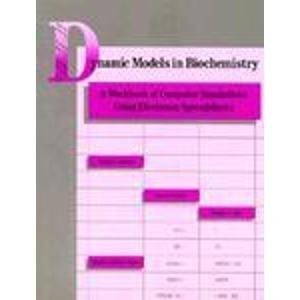 Stock image for Dynamic Models in Biochemistry: A Workbook of Computer Simulations Using Electronic Spreadsheets for sale by Wonder Book