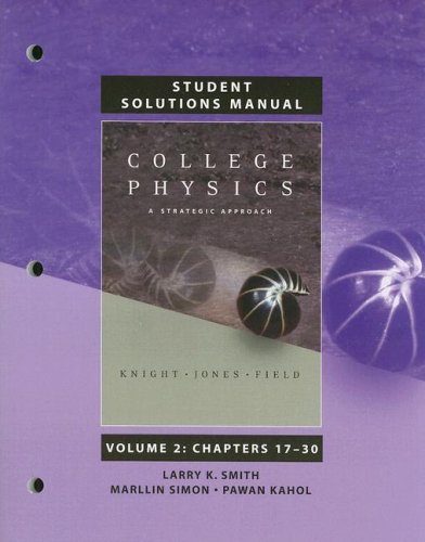 Student Solutions Manual for College Physics: A Strategic Approach, Vol. 2: Chapters 17-30 (9780805306316) by Randall D. Knight; Brian Jones; Stuart Field; Larry K. Smith; Marllin Simon; Pawan Kahaol