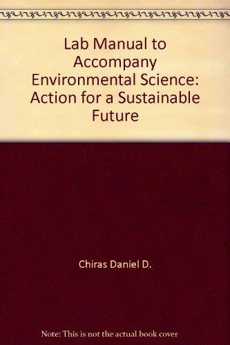 Lab Manual to Accompany Environmental Science: Action for a Sustainable Future (9780805310337) by Chiras, Daniel D.