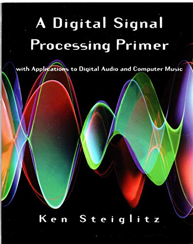 Stock image for Digital Signal Processing Primer : With Applications to Digital Audio and Computer Music for sale by Better World Books