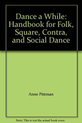 9780805321821: Dance A While: Handbook for Folk, Square, Contra, and Social Dance