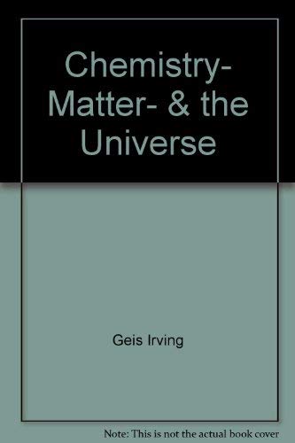 Chemistry, Matter, & the Universe (9780805323801) by Dickerson, Richard E.; Geis, Irving