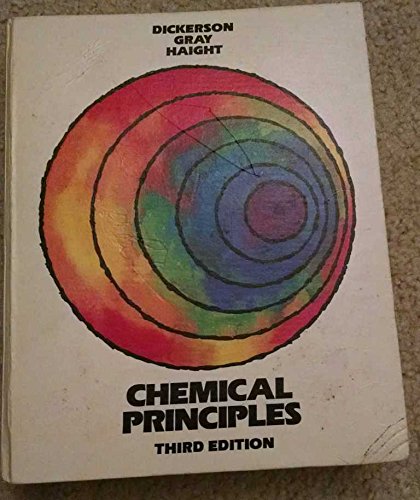 Chemical principles (9780805323986) by Richard E. Dickerson; Harry B. Gray; Gilbert P. Haight, Jr.