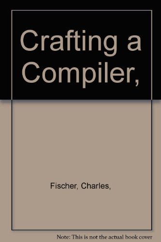 9780805332018: Crafting a Compiler (Benjamin/Cummings Series in Computer Science)