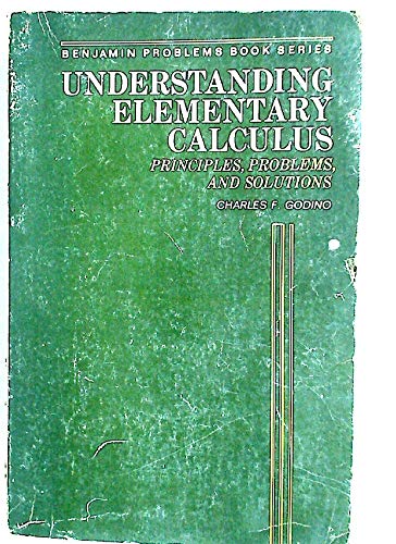 Stock image for Understanding Elementary Calculus : Principles, Problems, and Solutions for sale by Better World Books