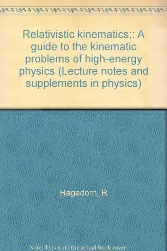 9780805336009: Relativistic kinematics;: A guide to the kinematic problems of high-energy physics (Lecture notes and supplements in physics)