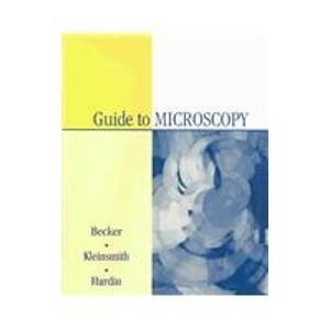 Guide to Microscopy (9780805348699) by Becker, Wayne; Kleinsmith, Lewis J.; Hardin, Jeff