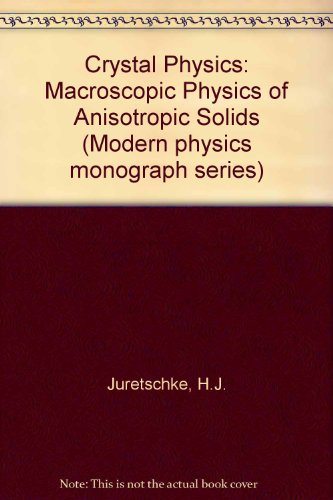 Imagen de archivo de Crystal Physics: Macroscopic Physics of Anisotropic Solids (Modern physics monograph series) a la venta por dsmbooks
