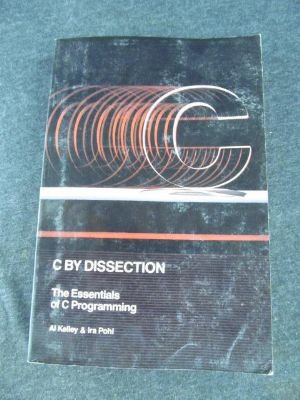 9780805368611: C. by Dissection: The Essentials of C. Programming