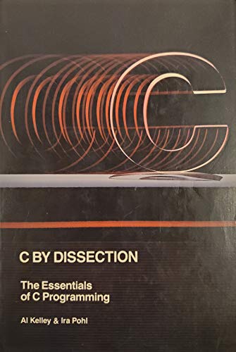 9780805368611: C. by Dissection: The Essentials of C. Programming