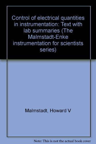 Stock image for Control of electrical quantities in instrumentation: Text with lab summaries (The Malmstadt-Enke instrumentation for scientists series) for sale by ThriftBooks-Dallas