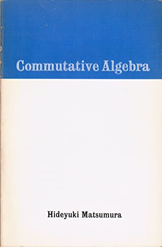 Commutative Algebra (Benjamin/Cummings Series in the Life Sciences) (9780805370256) by Matsumura, Hideyuki