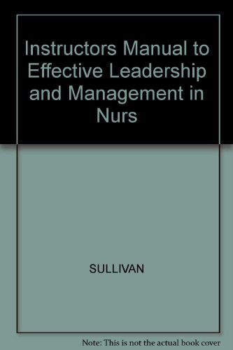 Instructor's Resource Manual to Accompany Effective Leadership and Management in Nursing (9780805378702) by Eleanor J. Sullivan; Phillip J. Decker
