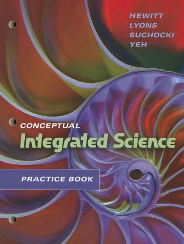 Conceptual Integrated Science Practice Workbook (9780805390391) by Hewitt, Paul G.; Lyons, Suzanne; Suchocki, John A.; Yeh, Jennifer