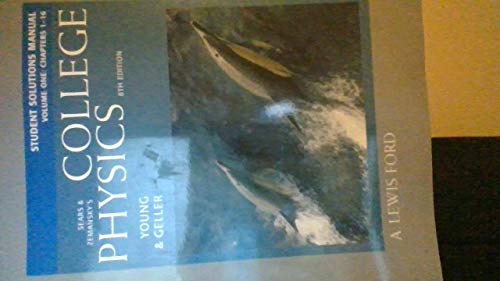 Student Solutions Manual (for Sears & Zemansky's College Physics 8th edition) Volume One: Chapters 1-16 (9780805393705) by Hugh Young; Robert M. Geller; A. Lewis Ford