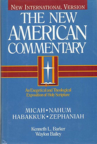 Micah, Nahum, Habakkuh, Zephaniah: An Exegetical and Theological Exposition of Holy Scripture (Volume 20) (The New American Commentary) (9780805401202) by Barker, Kenneth L.