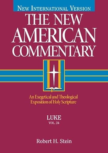 Luke: An Exegetical and Theological Exposition of Holy Scripture (Volume 24) (The New American Co...