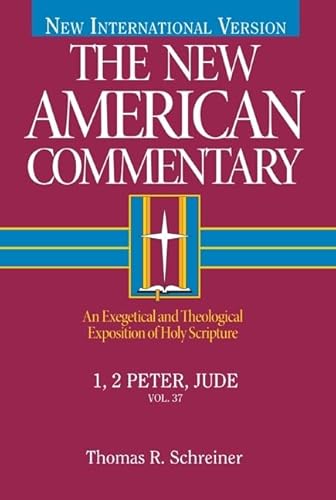 1, 2 Peter, Jude : An Exegetical and Theological Exposition of Holy Scripture Volume 37 - Thomas R Schreiner