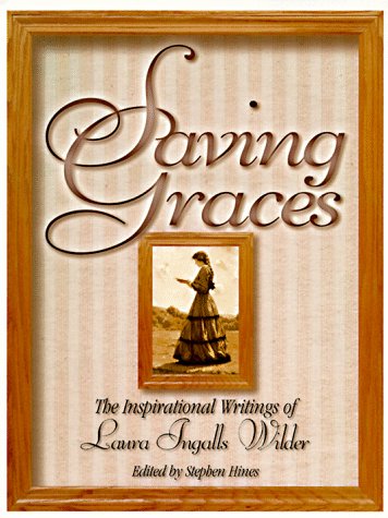 Imagen de archivo de Saving Graces: The Inspirational Writings of Laura Ingalls Wilder a la venta por SecondSale