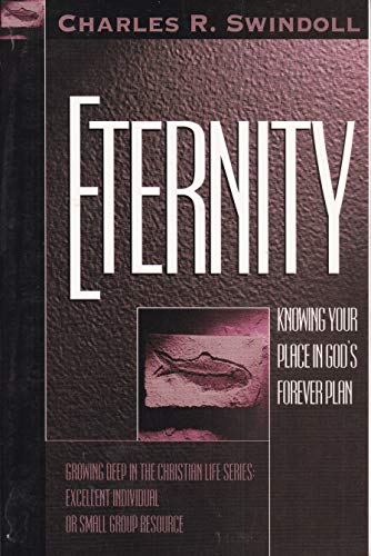 Stock image for Eternity: Knowing Your Place in God's Forever Plan (Growing Deep in the Christian Life) for sale by BookHolders
