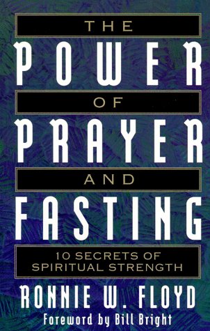 Stock image for The Power of Prayer and Fasting: 10 Secrets of Spiritual Strength for sale by SecondSale