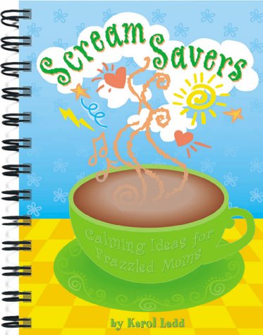 Beispielbild fr Scream Savers: Calming Ideas for Frazzled Moms (Karol Ladd Gift Book Series, 3) zum Verkauf von Wonder Book