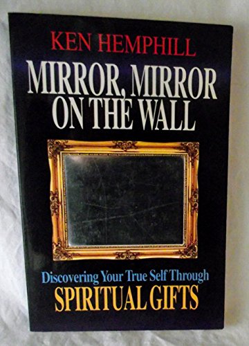 Imagen de archivo de Mirror, Mirror on the Wall : Discovering Your True Self Through Spiritual Gifts a la venta por SecondSale