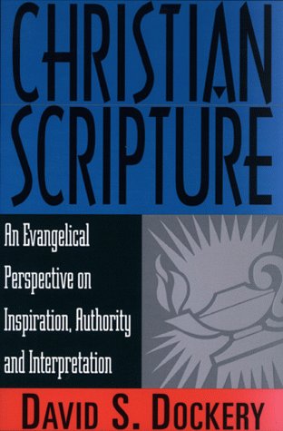 Christian Scripture: An Evangelical Perspective on Inspiration, Authority and Interpretation (9780805410402) by Dockery, David S.
