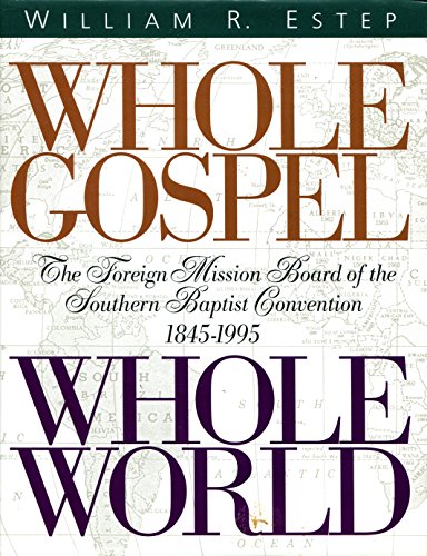 Beispielbild fr Whole Gospel Whole World: The Foreign Mission Board of the Southern Baptist Convention 1845-1995 zum Verkauf von Books of the Smoky Mountains