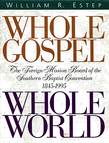 Stock image for Whole Gospel Whole World: The Foreign Mission Board of the Southern Baptist Convention 1845-1995 for sale by Books of the Smoky Mountains