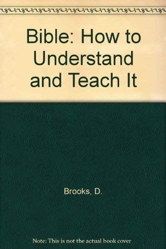 Bible: How to Understand and Teach It (9780805411188) by Brooks, D.