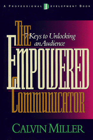 The Empowered Communicator: 7 Keys to Unlocking an Audience (9780805411447) by Miller, Calvin