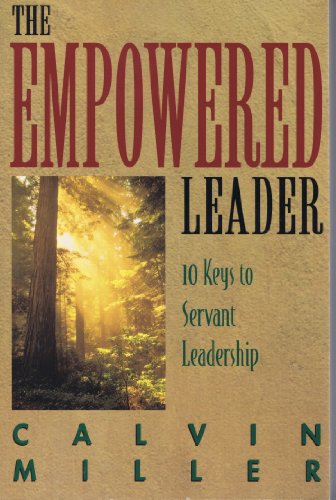 The Empowered Leader: 10 Keys to Servant Leadership (9780805411454) by Miller, Calvin