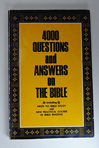 Imagen de archivo de 4000 Questions and Answers on the Bible: Including Helps to Bible Study and New Practical Course in Bible Reading a la venta por Wonder Book