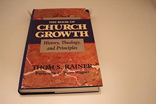 Beispielbild fr The Book of Church Growth: History, Theology, and Principles zum Verkauf von Front Cover Books