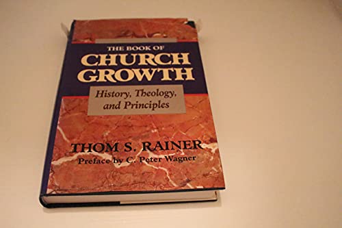 Stock image for The Book of Church Growth: History, Theology, and Principles for sale by Front Cover Books