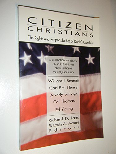 Citizen Christians: The Rights and Responsibilities of Dual Citizenship (9780805412376) by Land, Richard D.